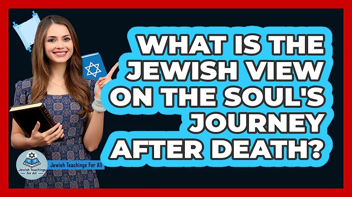 What Is The Jewish View On The Soul's Journey After Death? - Jewish Teachings For All