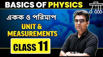 একক ও পরিমাপ | Basics of Physics | Class 11 | Unit & Measurements | WBCHSE | CBSE