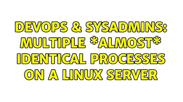 DevOps & SysAdmins: Multiple \*Almost\* identical processes on a Linux Server (3 Solutions!!)