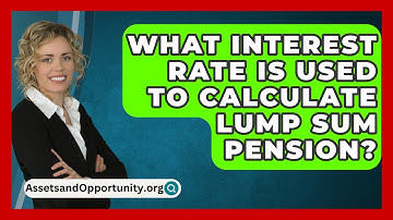 What Interest Rate Is Used To Calculate Lump Sum Pension? - AssetsandOpportunity.org