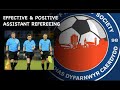 Effective &amp; Positive Assistant Refereeing