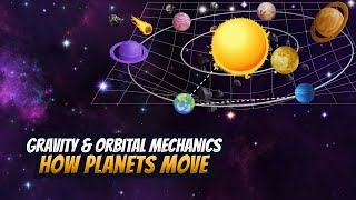 Gravity and Orbital Mechanics  | How Planets Move