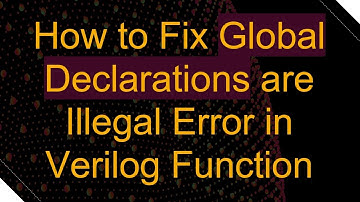 How to Fix Global Declarations are Illegal Error in Verilog Function