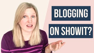 HOW DO YOU BLOG ON SHOWIT?  A blogging tutorial for beginners on the platform