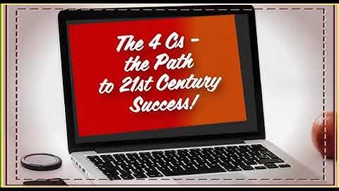 Action 11 Module 8. The 4 Cs- the Path to 21st Century Success!
