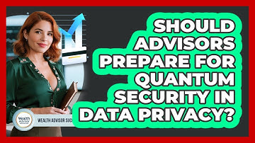Should Advisors Prepare For Quantum Security In Data Privacy? - Wealth Advisor Success Hub