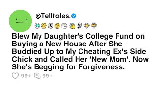 Blew My Daughter's College Fund on Buying a New House After She Buddied Up to My Cheating Ex's...