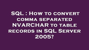 SQL : How to convert comma separated NVARCHAR to table records in SQL Server 2005?