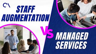 Staff Augmentation vs. Managed Services Explained