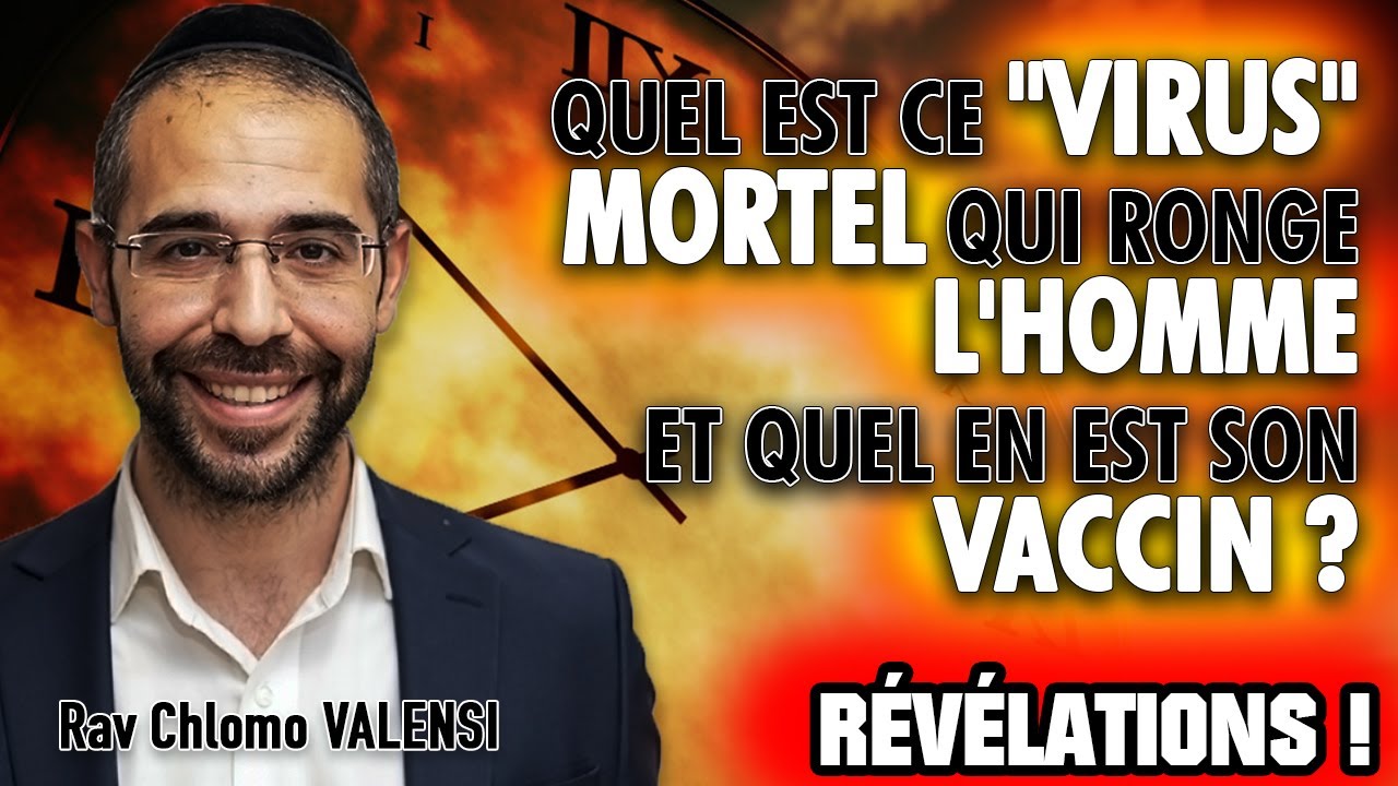 Quel est ce "virus" mortel qui ronge l'homme et quel en est son vaccin ? Révélations ! Rav Valensi