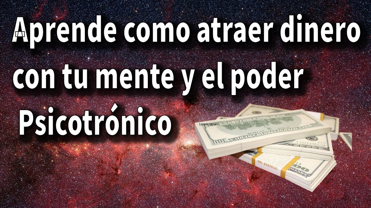 Aprende como atraer dinero con tu mente y el poder Psicotrónico YouTube Aprende como atraer dinero con tu mente y el poder Psicotrónico YouTube