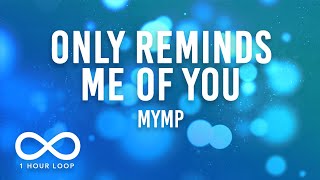 MYMP - Only Reminds Me Of You (1 Hour Loop Lyrics)