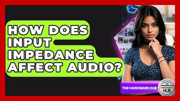 How Does Input Impedance Affect Audio? - The Hardware Hub