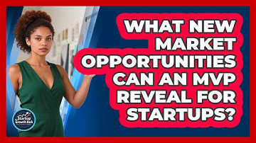 What New Market Opportunities Can An MVP Reveal For Startups? - The Startup Growth Hub