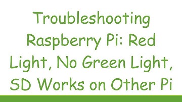 Troubleshooting Raspberry Pi: Red Light, No Green Light, SD Works on Other Pi