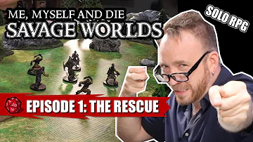 The “Savage Worlds” of Simon of Argoston S1 Eps 1: The Rescue