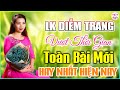 26 Ca Khúc Trữ Tình Vượt Thời Gian Toàn Bài Hay 💦 DIỄM TRANG Say Đắm Lòng Người 2021