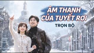 Âm Thanh Của Tuyết Rơi BẢN FULL #phimhay2026 #reviewphim #ngôntình #xuyenkhongcodai #peboreview
