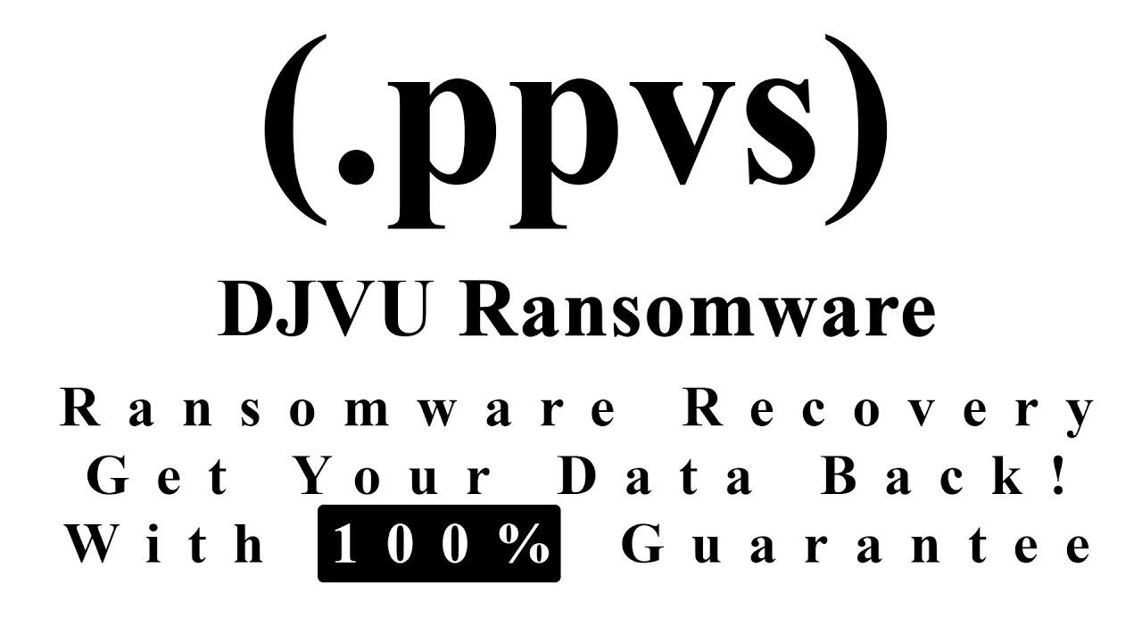 || SOLVED || Ppvs (.ppvs) Djvu ransomware virus - removal and decryption