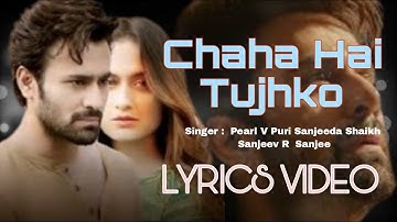 Chaha Hai Tujhko  (LYRICS)  Pearl V Puri, Sanjeeda Shaikh  Hinde Song