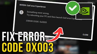 How To Fix GeForce Experience Error Code 0x0003 (2025) How To Fix GeForce Experience Error Code 0x0003 (2025)