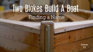 Finding a name (Ep. 11) Two Blokes Build A Boat