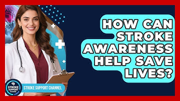 How Can Stroke Awareness Help Save Lives? | Stroke Support Channel