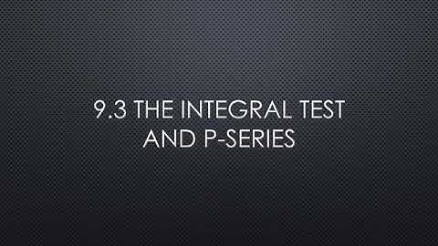 9.3 The Integral Test and p-Series