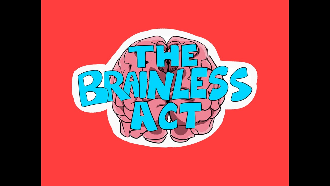 The Brainless Act - YouTube