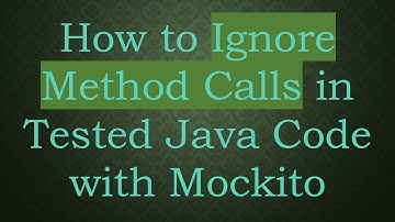 How to Ignore Method Calls in Tested Java Code with Mockito