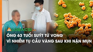 Ông 63 tuổi suýt tử vong vì nhiễm tụ cầu vàng sau khi nặn mụn | Video AloBacsi