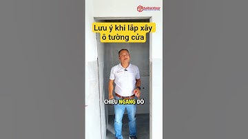 ✅ Tổng hợp lưu ý khi lắp xây ô tường cửa | Khảo sát công trình xây dựng trước khi lắp đặt cửa