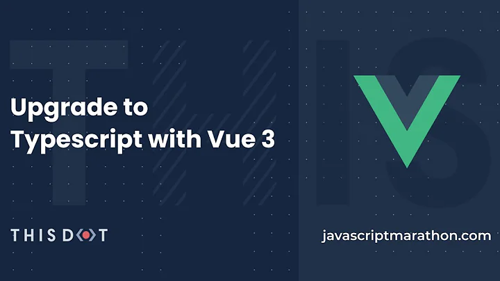 JavaScript Marathon: Upgrade to Typescript with Vue 3