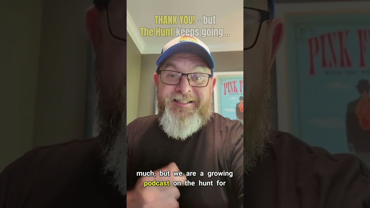 THANK YOU! – but The Hunt keeps going…