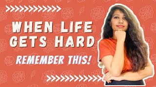 When life gets hard (I always remember this)