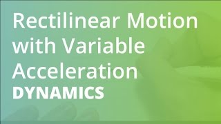 Rectilinear Motion with Variable Acceleration | Dynamics