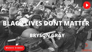 Download Lagu Bryson Gray - 'BLACK LIVES DON'T MATTER' [Music Video] MP3