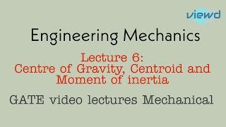 Engineering Mechanics | Lecture 6 | centre of gravity | centroid | Moment of inertia| GATE lectures
