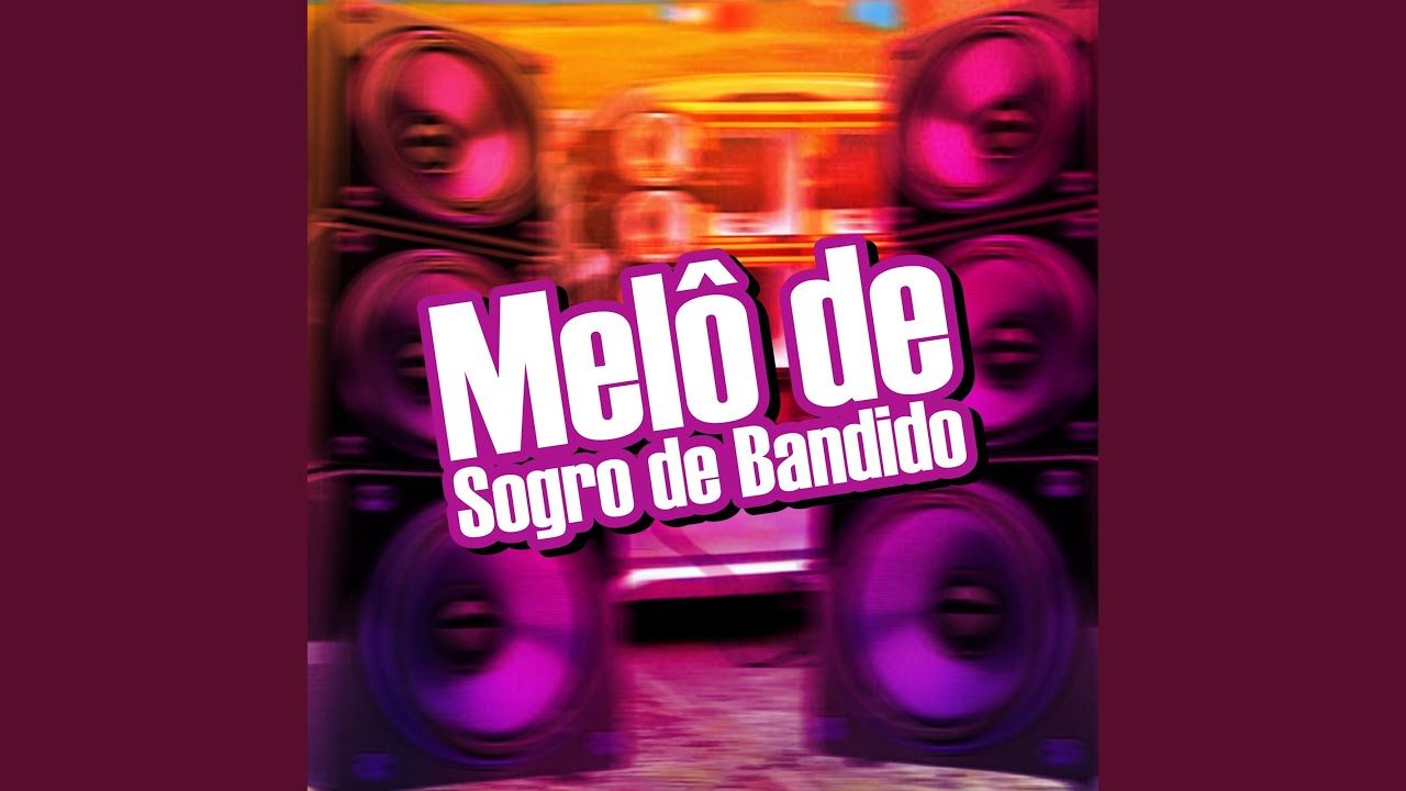 Melô de Sogro de Bandido