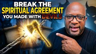 Your Family's Breakthrough Starts With Breaking These Evil Agreements