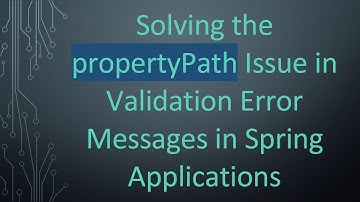 Solving the propertyPath Issue in Validation Error Messages in Spring Applications