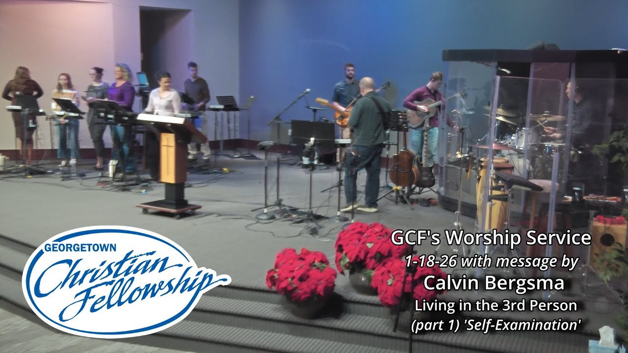 GCF's 1-18-26 online service with message by Pastor Cal, 'Living in the 3rd Person'-Selfexamination.