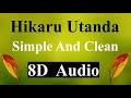 Hikaru Utanda Simple And Clean 8D Audio Hikaru Utanda Simple And Clean 8D Audio