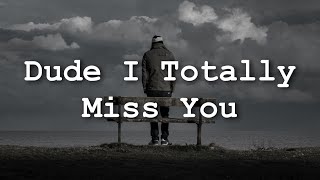 Tenacious D - Dude (I Totally Miss You) (Lyrics)