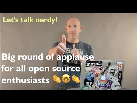 Let’s talk nerdy and give a big round of applause for all open source enthusiasts.