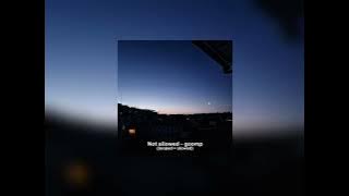 Goomp - Not allowed looped   Slowed ⚡️