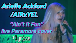 Arielle Ackford/AIRxYEL- “Ain’t It Fun” [live Paramore cover + lyrics]