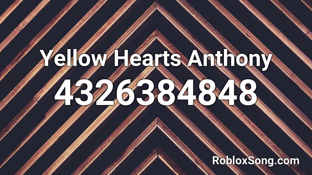 Yellow Hearts Anthony Roblox Id Roblox Music Code Youtube