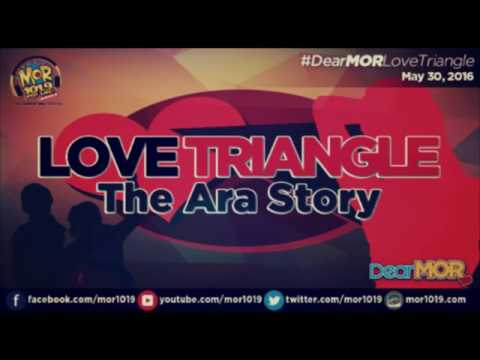 Dear MOR- Love Triangle The Ara Story 05-30-16