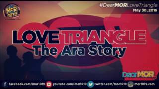 Dear MOR- Love Triangle The Ara Story 05-30-16